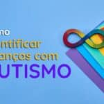 Como identificar crianças com Autismo